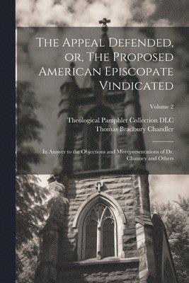 Appeal Defended, or, The Proposed American Episcopate Vindicated