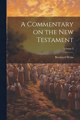 A Commentary on the New Testament; Volume 3 1