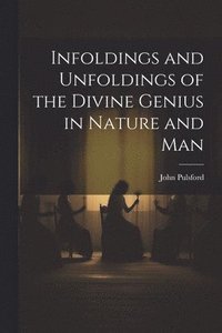 bokomslag Infoldings and Unfoldings of the Divine Genius in Nature and Man