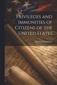 bokomslag Privileges and Immunities of Citizens of the United States