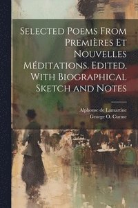 bokomslag Selected Poems From Premires et Nouvelles Mditations. Edited, With Biographical Sketch and Notes