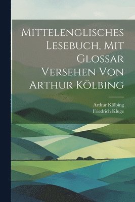 Friedrich Kluge, Arthur Kölbing - Mittelenglisches Lesebuch, mit Glossar versehen von Arthur Kölbing, Häftad