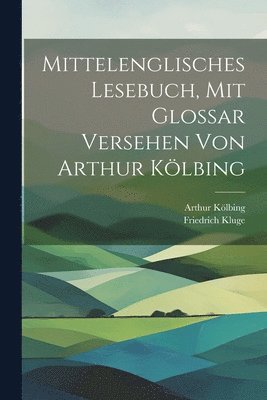 bokomslag Mittelenglisches Lesebuch, mit Glossar versehen von Arthur Klbing