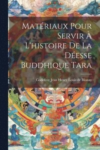 bokomslag Matriaux pour servir  l'histoire de la desse buddhique Tara