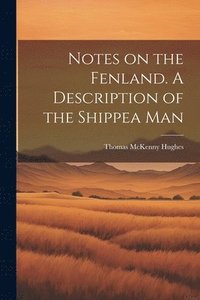 bokomslag Notes on the Fenland. A Description of the Shippea Man