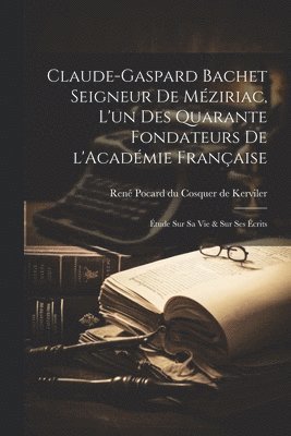 bokomslag Claude-Gaspard Bachet seigneur de Mziriac, l'un des quarante fondateurs de l'Acadmie franaise