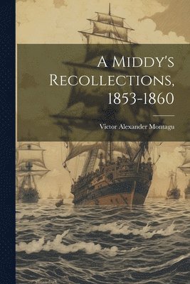 bokomslag A Middy's Recollections, 1853-1860