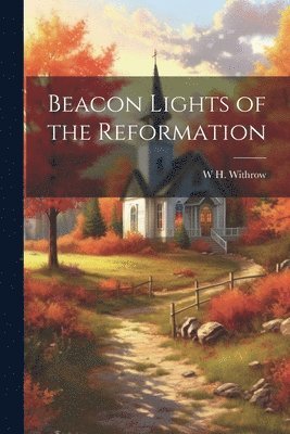 bokomslag Beacon Lights of the Reformation