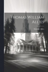 bokomslag Thomas William Allies