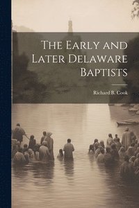 bokomslag Early and Later Delaware Baptists