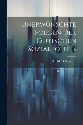 Unerwnschte Folgen der deutschen Sozialpolitik 1