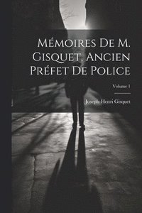 bokomslag Mmoires de M. Gisquet, ancien prfet de police; Volume 1