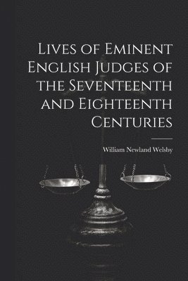 bokomslag Lives of Eminent English Judges of the Seventeenth and Eighteenth Centuries