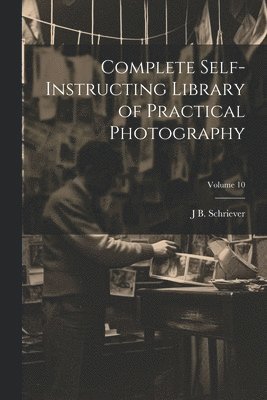 Complete Self-instructing Library of Practical Photography; Volume 10 1