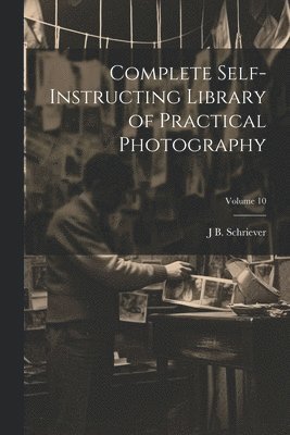 Complete Self-instructing Library of Practical Photography; Volume 10