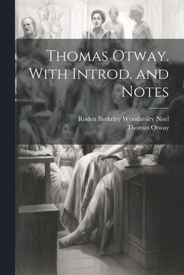 bokomslag Thomas Otway. With Introd. and Notes