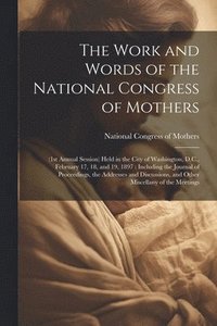 bokomslag The Work and Words of the National Congress of Mothers