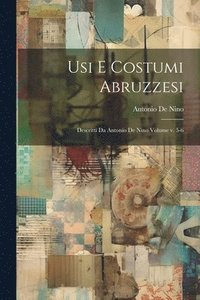 bokomslag Usi e costumi abruzzesi; descritti da Antonio de Nino Volume v. 5-6
