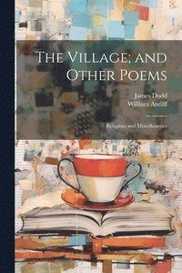 bokomslag The Village; and Other Poems