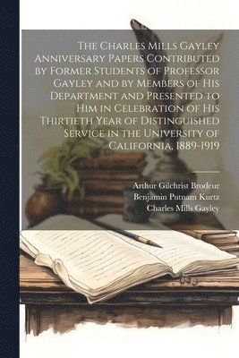 bokomslag Charles Mills Gayley Anniversary Papers Contributed by Former Students of Professor Gayley and by Members of his Department and Presented to him in Celebration of his Thirtieth Year of Distinguishe...