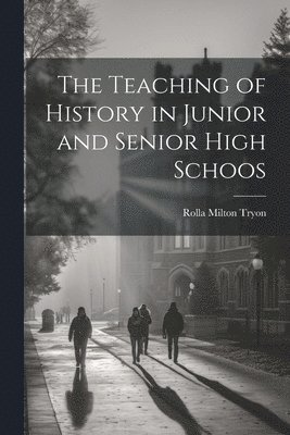 bokomslag Teaching of History in Junior and Senior High Schoos
