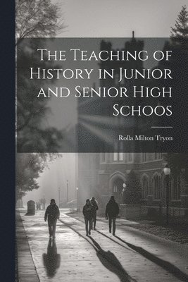 The Teaching of History in Junior and Senior High Schoos 1