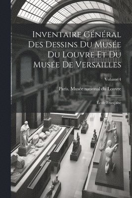 bokomslag Inventaire général des dessins du Musée du Louvre et du Musée de Versailles; école française; Volume 4
