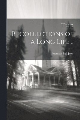 Jeremiah Bell Jeter - Recollections of a Long Life .., Häftad