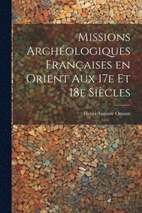 bokomslag Missions archologiques franaises en Orient aux 17e et 18e sicles