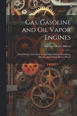 Gardner Dexter Hiscox - Gas, Gasoline and oil Vapor Engines, Häftad