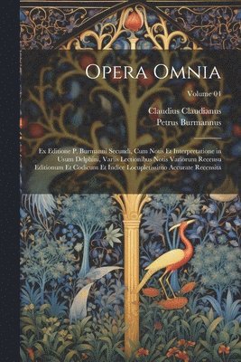 Opera omnia; ex editione P. Burmanni secundi, cum notis et interpretatione in usum Delphini, variis lectionibus notis variorum recensu editionum et codicum et indice locupletissimo accurate recensita; Volume 04
