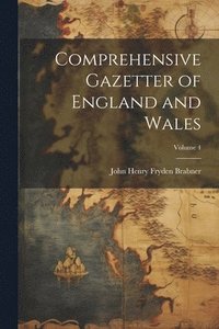 bokomslag Comprehensive Gazetter of England and Wales; Volume 4