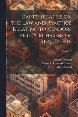 Benjamin Lennard Cherry, Arthur Dickson, J Henry 1817-1887 Dart, J Henry Dart - Dart's Treatise on the law and Practice Relating to Vendors and Purchasers of Real Estate; Volume 2, Häftad
