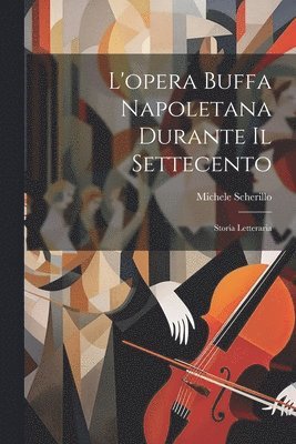 bokomslag L'opera buffa napoletana durante il settecento; storia letteraria