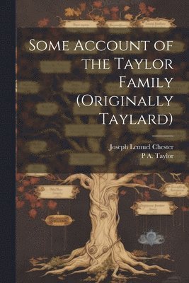 Joseph Lemuel Chester, P A 1819-1891 Taylor - Some Account of the Taylor Family (originally Taylard), Häftad