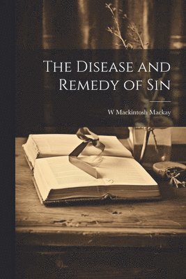 bokomslag Disease and Remedy of Sin