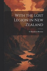 bokomslag With the Lost Legion in New Zealand