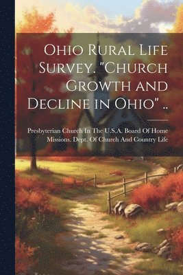 bokomslag Ohio Rural Life Survey. &quot;Church Growth and Decline in Ohio&quot; ..