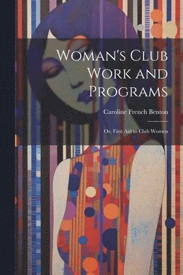 bokomslag Woman's Club Work and Programs; or, First aid to Club Women