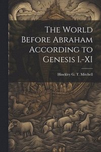 bokomslag The World Before Abraham According to Genesis I.-XI