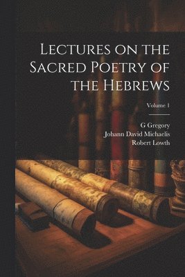 bokomslag Lectures on the Sacred Poetry of the Hebrews; Volume 1