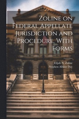 Zoline on Federal Appellate Jurisdiction and Procedure, With Forms 1