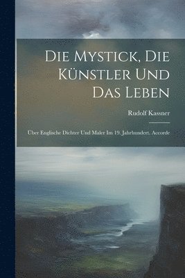 Rudolf Kassner - Mystick, die Künstler und das Leben; über englische Dichter und Maler im 19. Jahrhundert. Accorde, Häftad