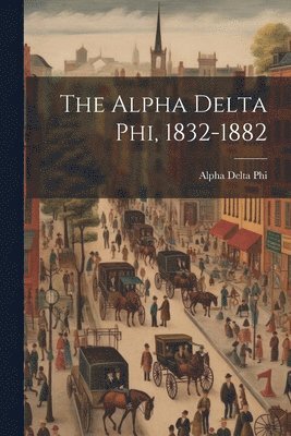 bokomslag Alpha Delta phi, 1832-1882