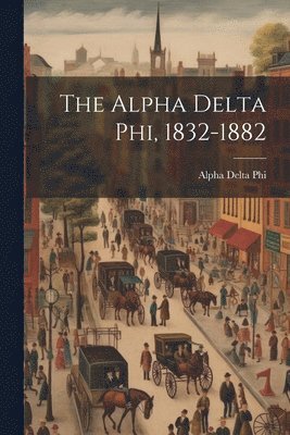 The Alpha Delta phi, 1832-1882 1