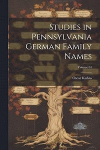 bokomslag Studies in Pennsylvania German Family Names; Volume 04