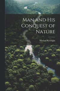 bokomslag Man and his Conquest of Nature