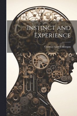 Conway Lloyd Morgan - Instinct and Experience, Häftad