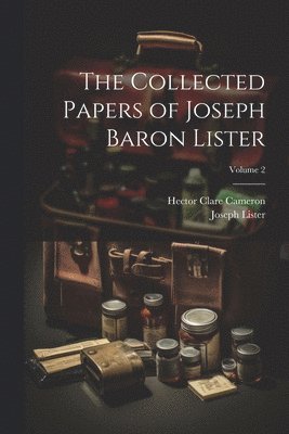 Joseph Lister, Hector Clare Cameron - Collected Papers of Joseph Baron Lister; Volume 2, Häftad