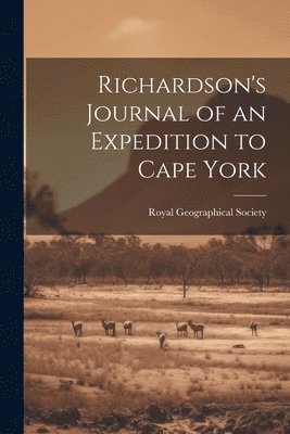 Royal Geographical Society (Great Bri - Richardson's Journal of an Expedition to Cape York, Häftad